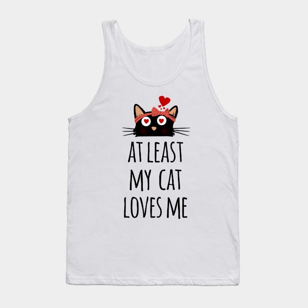 At least my cat loves me cute and lovely cat mom heart Tank Top by Rishirt